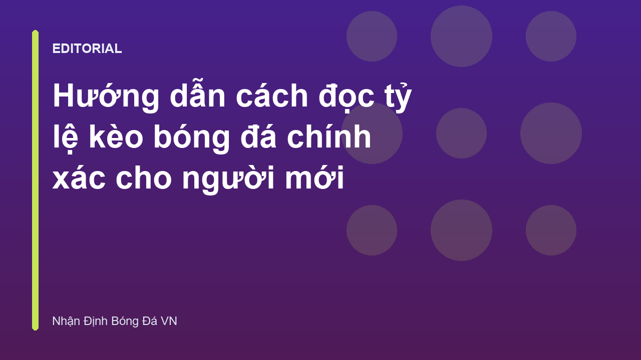 Hướng dẫn cách đọc tỷ lệ kèo bóng đá cho người mới